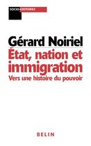 Couverture du livre « Etat, nation et immigration - vers une histoire du pouvoir » de Gerard Noiriel aux éditions Belin