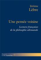 Couverture du livre « Une pensée voisine : lectures françaises de la philosophie allemande » de Jerome Lebre aux éditions Hermann