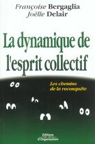 Couverture du livre « La dynamique de l'esprit collectif : Les chemins de la reconquête » de Francoise Bergaglia et Joelle Delair aux éditions Organisation