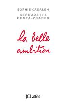 Couverture du livre « La belle ambition » de Sophie Cadalen et Bernadette Costa-Prades aux éditions Lattes