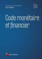 Couverture du livre « Code monétaire et financier (édition 2018) » de Didier Martin aux éditions Lexisnexis
