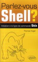 Couverture du livre « Parlez-vous shella? initiation a la ligne de commande unix » de Hugel aux éditions Ellipses