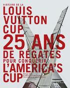 Couverture du livre « Histoire de la Louis Vuitton cup ; 25 ans de régates pour conquérir l'America's cup » de Chevalier/Trouble aux éditions La Martiniere