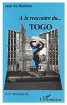 Couverture du livre « À la rencontre du Togo » de Jean De Menthon aux éditions L'harmattan