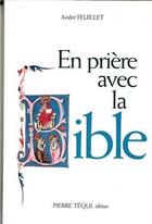 Couverture du livre « En prière avec la Bible - Approfondissement scripturaire de quelques aspects fondamentaux de la vie chrétienne : retraite de vie chrétienne » de Andre Feuillet aux éditions Tequi