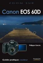 Couverture du livre « Canon EOS 60D » de Philippe Garcia aux éditions Pearson