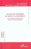 Couverture du livre « Les jeunes d'Europe du sud et la politique : Une enquête comparative France, Italie, Espagne - Nationalité, résidence, appartenance politique » de Anne Muxel aux éditions L'harmattan