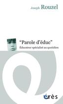 Couverture du livre « « paroles d'éduc » ; éducateur spécialisé au quotidien » de Joseph Rouzel aux éditions Eres