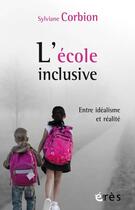 Couverture du livre « L'école inclusive ; entre idéalisme et réalité » de Sylviane Corbion aux éditions Eres