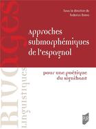 Couverture du livre « Approches submorphémiques de l'espagnol » de Frederico Bravo aux éditions Pu De Rennes