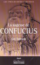 Couverture du livre « La Sagesse De Confucius ; Les Philosophes Chinois » de Guy Samson aux éditions Quebecor