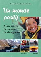 Couverture du livre « Un monde positif ; à la rencontre des acteurs du changement » de Jonathan Bradfer et Pascale Sury aux éditions Mardaga Pierre