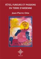 Couverture du livre « Fêtes, fureurs et passions en terre d'Ardenne » de Jean-Pierre Otte aux éditions Meo