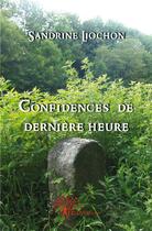 Couverture du livre « Confidences de dernière heure » de Sandrine Liochon aux éditions Edilivre