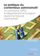 Couverture du livre « La pratique du contentieux administratif ; la commune, l'EPCI, le département et la région devant le tribunal administratif » de Patrice Cossalter aux éditions Territorial