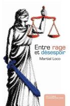 Couverture du livre « Entre rage et désespoir » de Martial Loco aux éditions Kirographaires