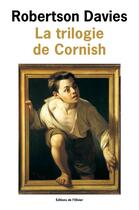 Couverture du livre « La trilogie de Cornish » de Robertson Davies aux éditions Olivier (l')