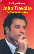 Couverture du livre « John travolta - la star ressuscitee » de Philippe Durant aux éditions Favre