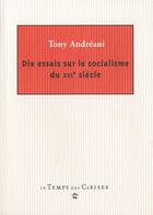 Couverture du livre « Dix essais sur le socialisme du XXIe siècle » de Tony Andreani aux éditions Le Temps Des Cerises