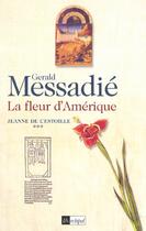 Couverture du livre « La fleur d amerique. jeanne de l estoille*** » de Gerald Messadié aux éditions Archipel