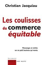 Couverture du livre « Les coulisses du commerce équitable : Mensonges et vérités sur un petit business qui monte » de Christian Jacquiau aux éditions Mille Et Une Nuits