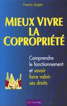 Couverture du livre « Mieux Vivre La Copropriete » de Francis Ziegler aux éditions Axiome