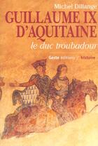 Couverture du livre « Guillaume Ix D'Aquitaine, Le Duc Troubadour » de Dillange/Michel aux éditions Geste