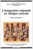 Couverture du livre « L'intégration régionale en Afrique centrale ; bilan et perspective » de Hakim Ben Hammouda et Bruno Bekolo-Ebe et Touna Mama aux éditions Karthala