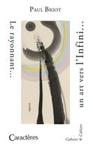 Couverture du livre « Le rayonnant un art vers l'infini... ? » de Paul Briot aux éditions Caracteres