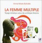 Couverture du livre « La femme multiple ; voyage initiatique autour des archétypes féminins » de Anne-Marie Bataille aux éditions Vega