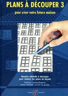 Couverture du livre « Plans à découper t.3 ; pour créer votre future maison » de Michel Matana aux éditions Alternatives