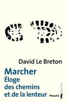 Couverture du livre « Marcher ; éloge des chemins et de la lenteur » de David Le Breton aux éditions Metailie