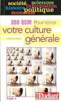 Couverture du livre « 300 QCM pour tester votre culture générale t.1 » de Catherina Catsaros aux éditions L'etudiant