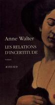Couverture du livre « Les relations d'incertitude » de Anne Walter aux éditions Actes Sud