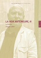 Couverture du livre « La voix antérieure III » de Francois Lallier aux éditions Lettre Volee