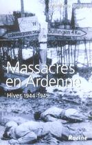 Couverture du livre « Massacres en Ardenne ; hiver 1944-1945 » de Matthieu Longue aux éditions Editions Racine
