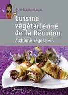 Couverture du livre « Cuisine végétarienne de la Réunion » de Anne-Isabelle Lucas aux éditions Orphie