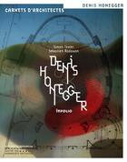 Couverture du livre « Denis Honegger » de Sebastien Radouan et Simon Texier aux éditions Infolio