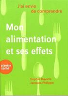 Couverture du livre « J'ai envie de comprendre : mon alimentation et ses effets » de Jacques Philippe et Sophie Davaris aux éditions Planete Sante