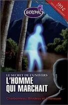 Couverture du livre « Le secret de l'univers t.1 ; l'homme qui marchait » de Bilodea Charbonneau aux éditions Ada