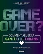 Couverture du livre « Game over ? comment allier la sante et les ecrans » de Jonathan Harvey aux éditions Pratico Edition