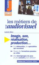 Couverture du livre « Les Metiers De L'Audiovisuel » de Isabelle Rebre aux éditions Studyrama