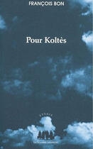 Couverture du livre « Pour Koltès » de Francois Bon aux éditions Solitaires Intempestifs