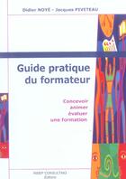 Couverture du livre « Guide pratique du formateur. concevoir, animer, evaluer une formation (édition 2005) » de Piveteau/Noye aux éditions Eyrolles