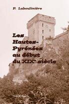 Couverture du livre « Les Hautes-Pyrénées au debut du XIX siècle » de Pierre Labouliniere aux éditions Monhelios