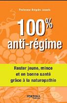 Couverture du livre « 100% anti-régime » de Gregoire Jauvais aux éditions Fortuna