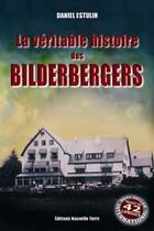 Couverture du livre « La véritable histoire des Bilderbergers » de Daniel Estulin aux éditions Nouvelle Terre
