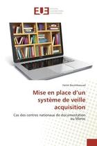 Couverture du livre « Mise en place d'un systeme de veille acquisition : Cas des centrès nationaux de documentation au Maroc » de Hatim Boumhaouad aux éditions Editions Universitaires Europeennes