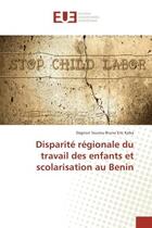 Couverture du livre « Disparite regionale du travail des enfants et scolarisation au BENIN » de Dagnon Koba aux éditions Editions Universitaires Europeennes