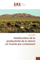 Couverture du livre « Amelioration de la productivite de la chèvre en Tunisie par croisement » de Amor Gaddour aux éditions Editions Universitaires Europeennes